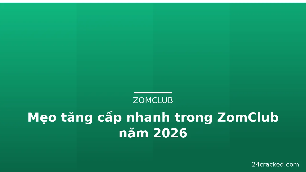 Mẹo tăng cấp nhanh trong ZomClub năm 2026 — zomclub · ảnh 1