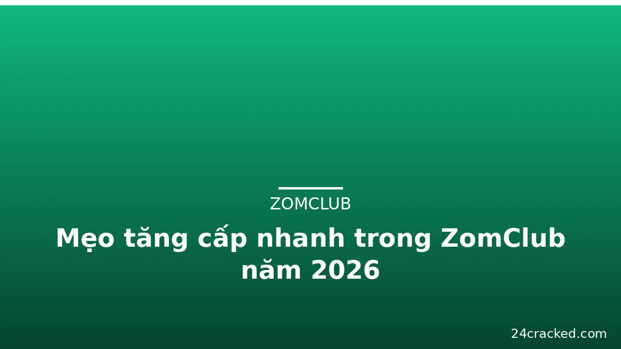 Mẹo tăng cấp nhanh trong ZomClub năm 2026 — zomclub · ảnh 2
