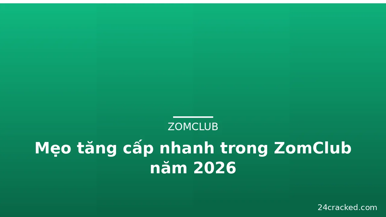 Mẹo tăng cấp nhanh trong ZomClub năm 2026 — zomclub · ảnh 3
