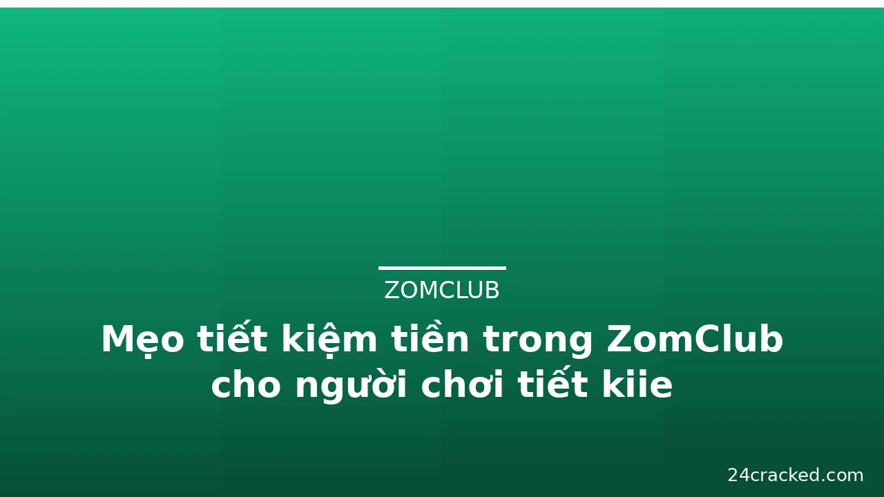 Mẹo tiết kiệm tiền trong ZomClub cho người chơi tiết kiie — zomclub · ảnh 1