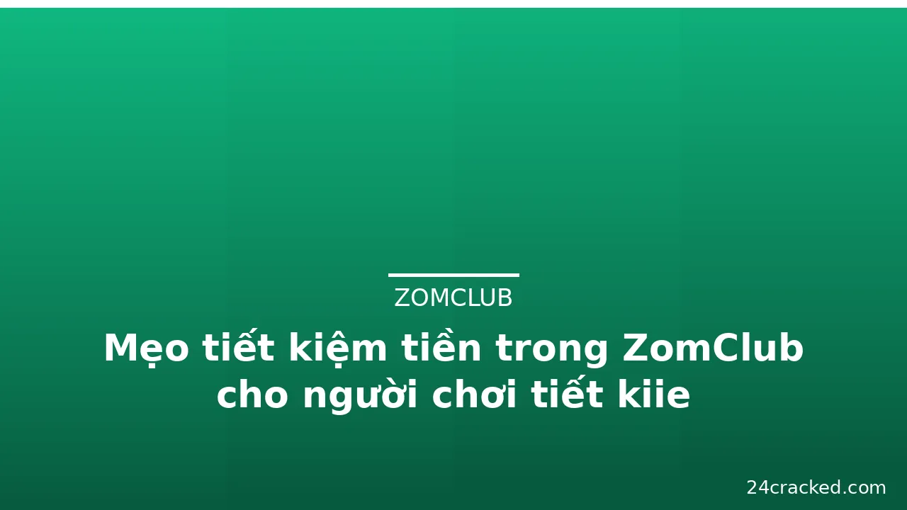 Mẹo tiết kiệm tiền trong ZomClub cho người chơi tiết kiie — zomclub · ảnh 2