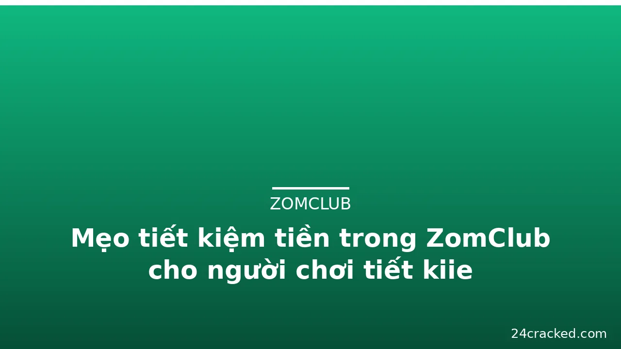 Mẹo tiết kiệm tiền trong ZomClub cho người chơi tiết kiie — zomclub · ảnh 3