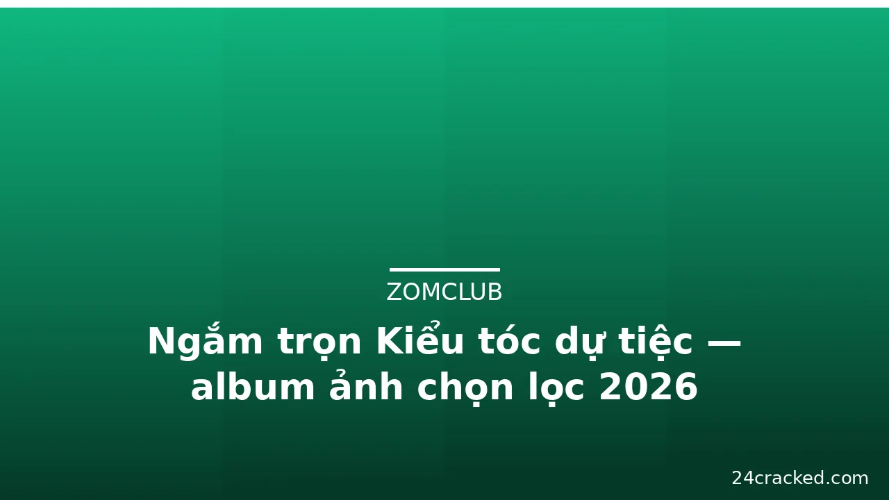 Ngắm trọn Kiểu tóc dự tiệc — album ảnh chọn lọc 2026 · ảnh 1