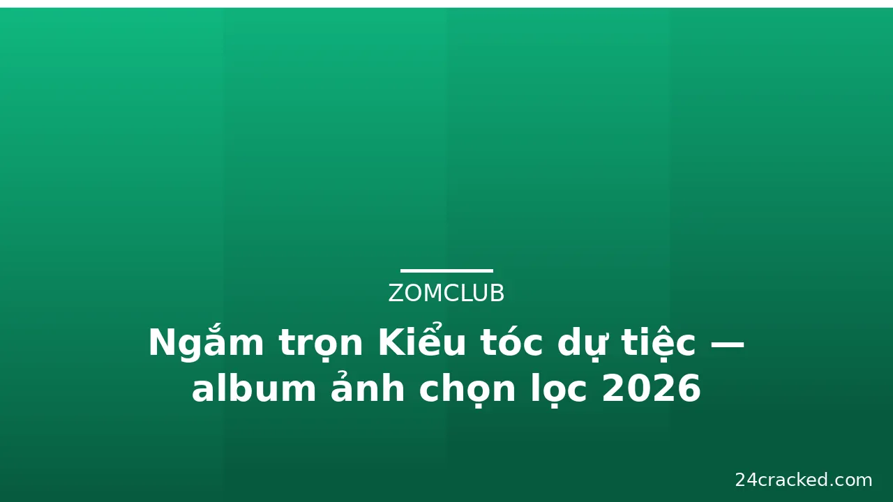Ngắm trọn Kiểu tóc dự tiệc — album ảnh chọn lọc 2026 · ảnh 2