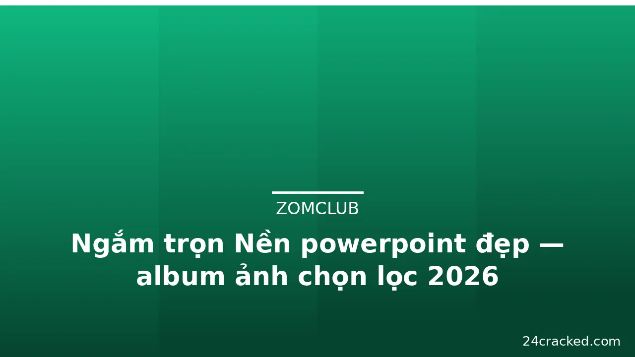 Ngắm trọn Nền powerpoint đẹp — album ảnh chọn lọc 2026