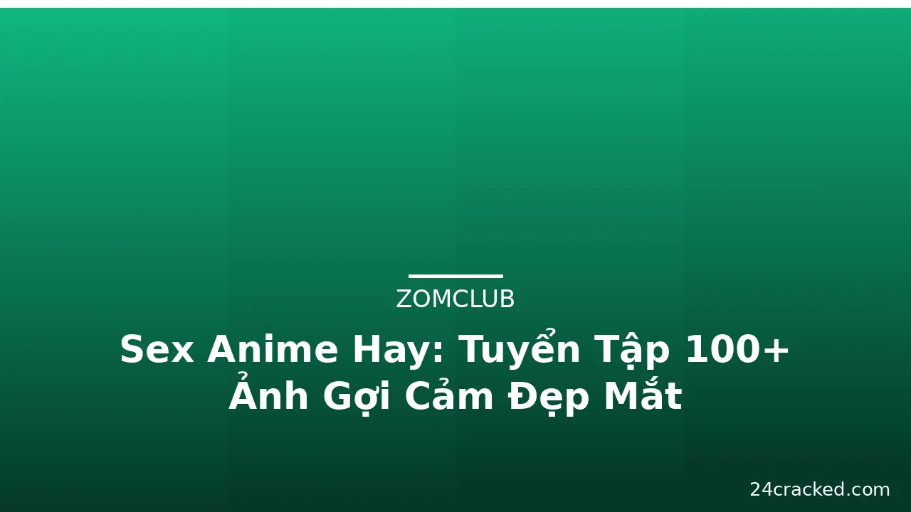 Sex Anime Hay: Tuyển Tập 100+ Ảnh Gợi Cảm Đẹp Mắt · ảnh 1