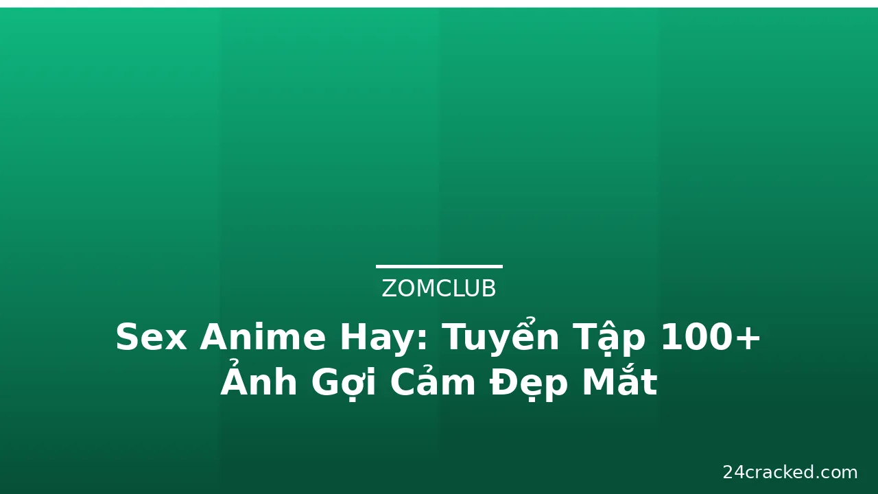 Sex Anime Hay: Tuyển Tập 100+ Ảnh Gợi Cảm Đẹp Mắt