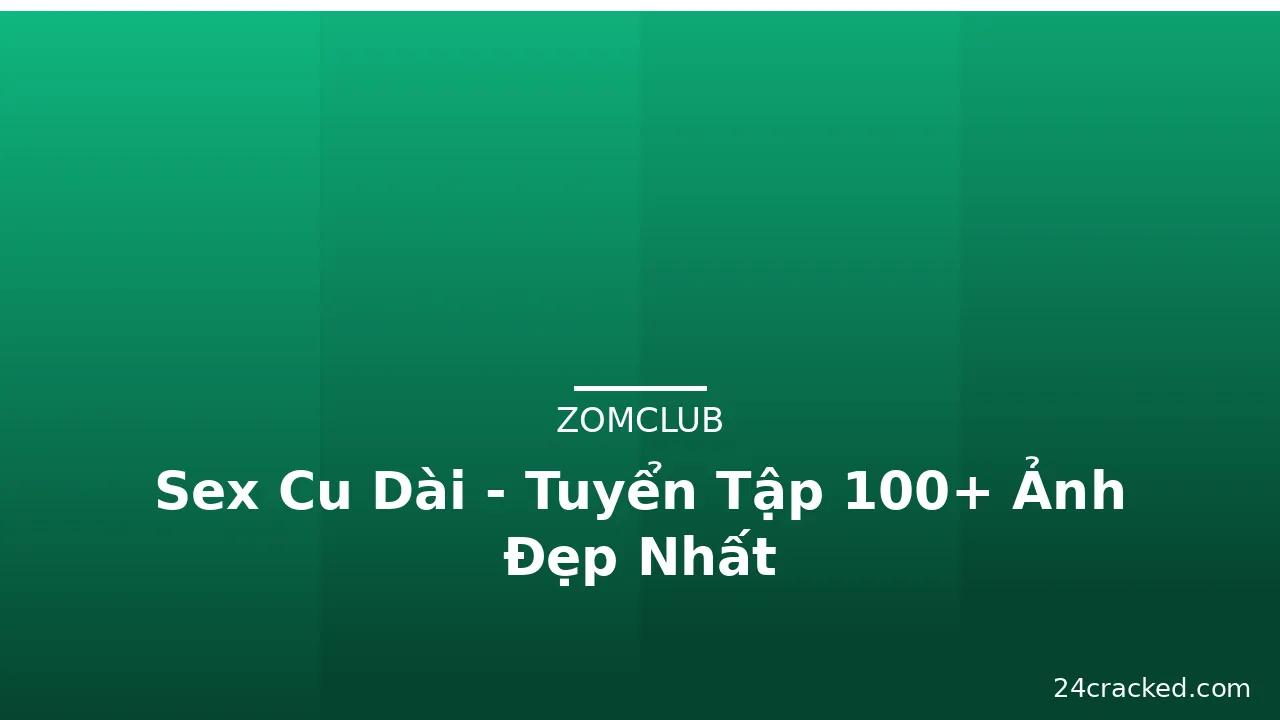 Sex Cu Dài - Tuyển Tập 100+ Ảnh Đẹp Nhất · ảnh 1