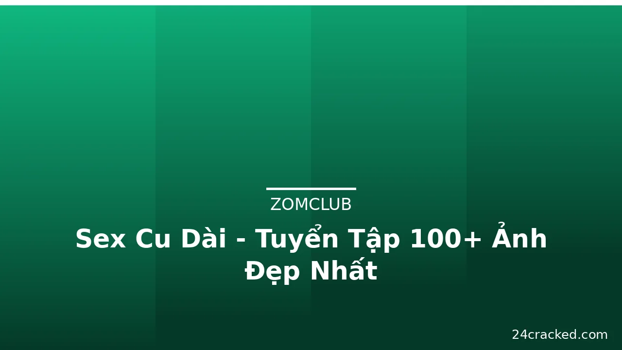 Sex Cu Dài - Tuyển Tập 100+ Ảnh Đẹp Nhất