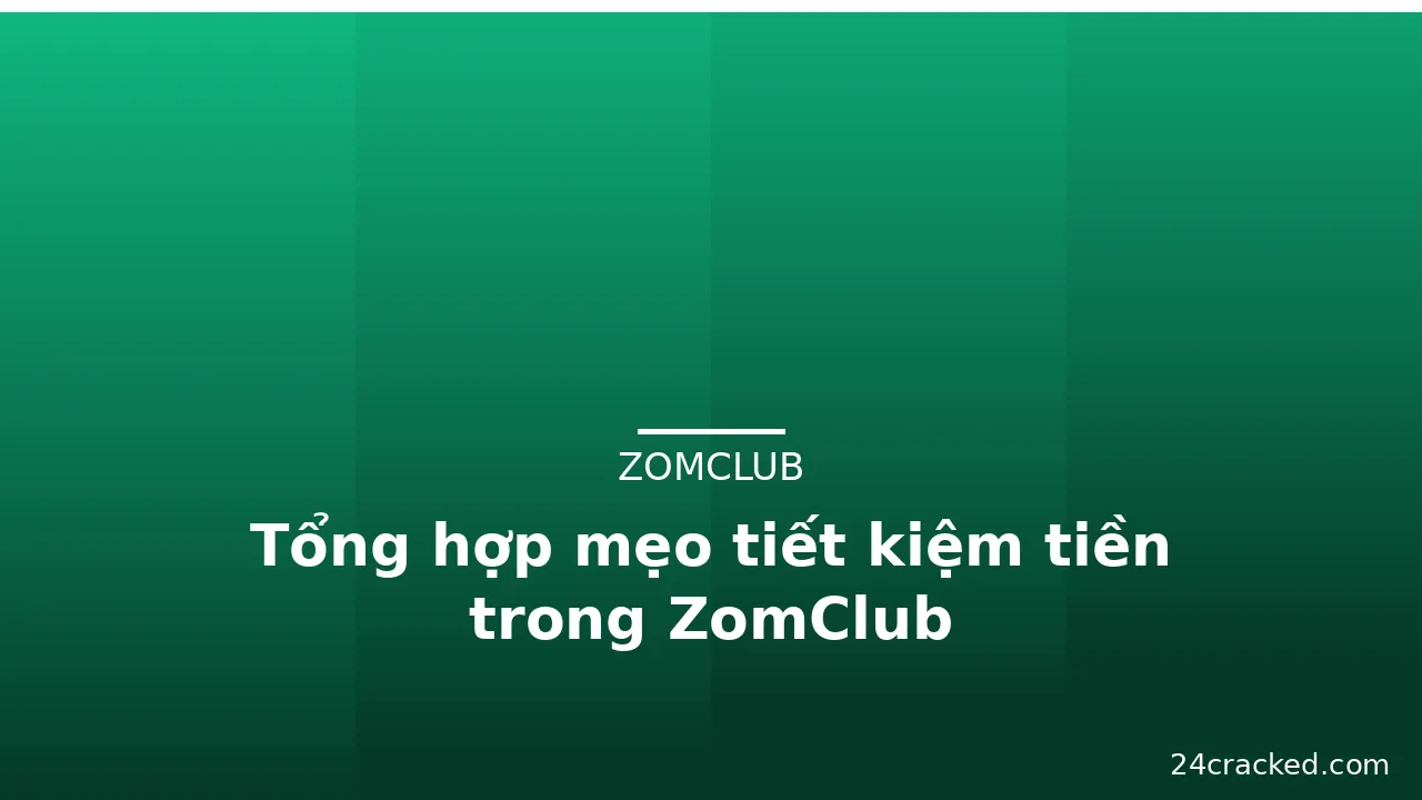 Tổng hợp mẹo tiết kiệm tiền trong ZomClub — zomclub · ảnh 1