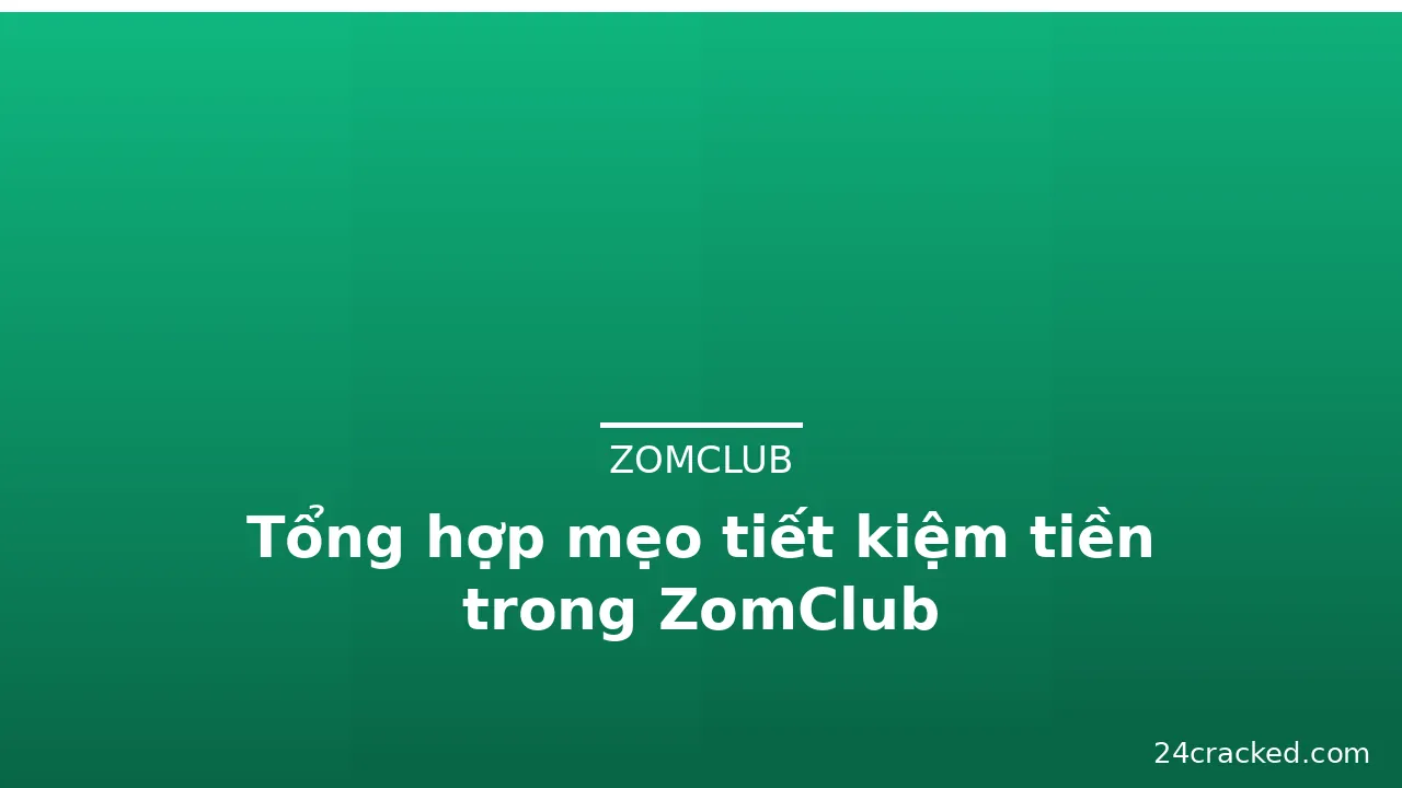 Tổng hợp mẹo tiết kiệm tiền trong ZomClub — zomclub · ảnh 2