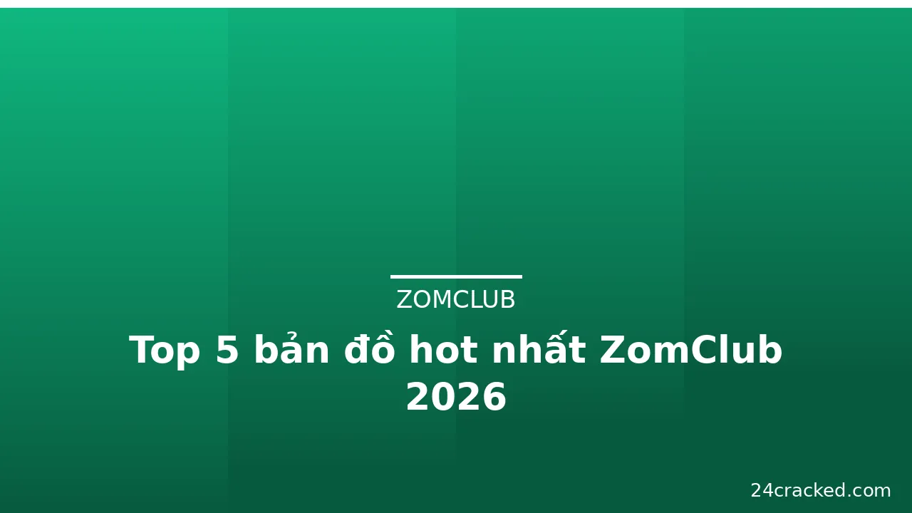 Top 5 bản đồ hot nhất ZomClub 2026 — zomclub · ảnh 3