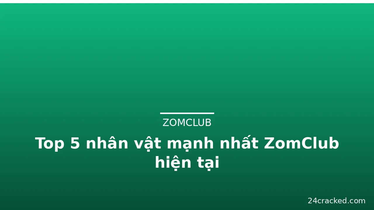 Top 5 nhân vật mạnh nhất ZomClub hiện tại — zomclub · ảnh 2