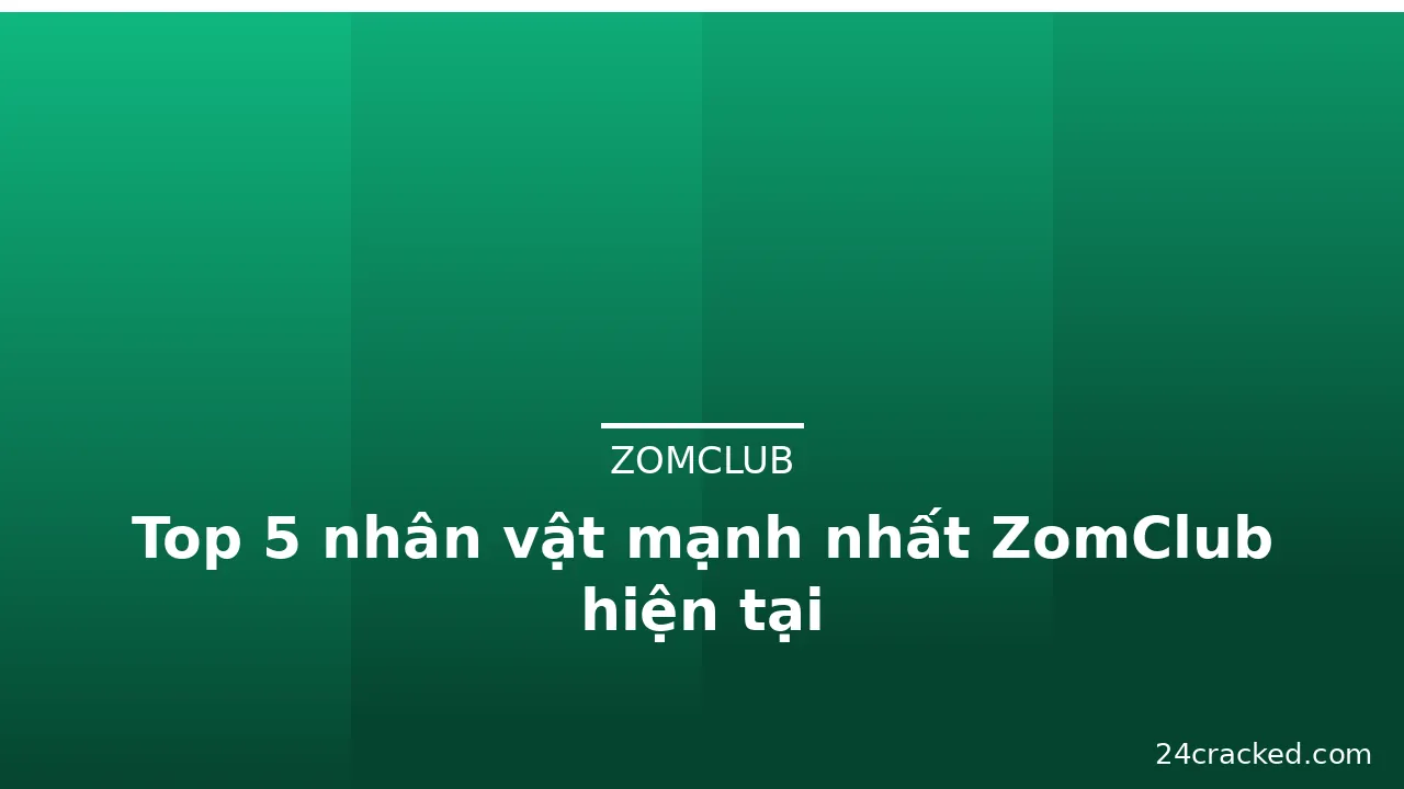 Top 5 nhân vật mạnh nhất ZomClub hiện tại — zomclub · ảnh 3