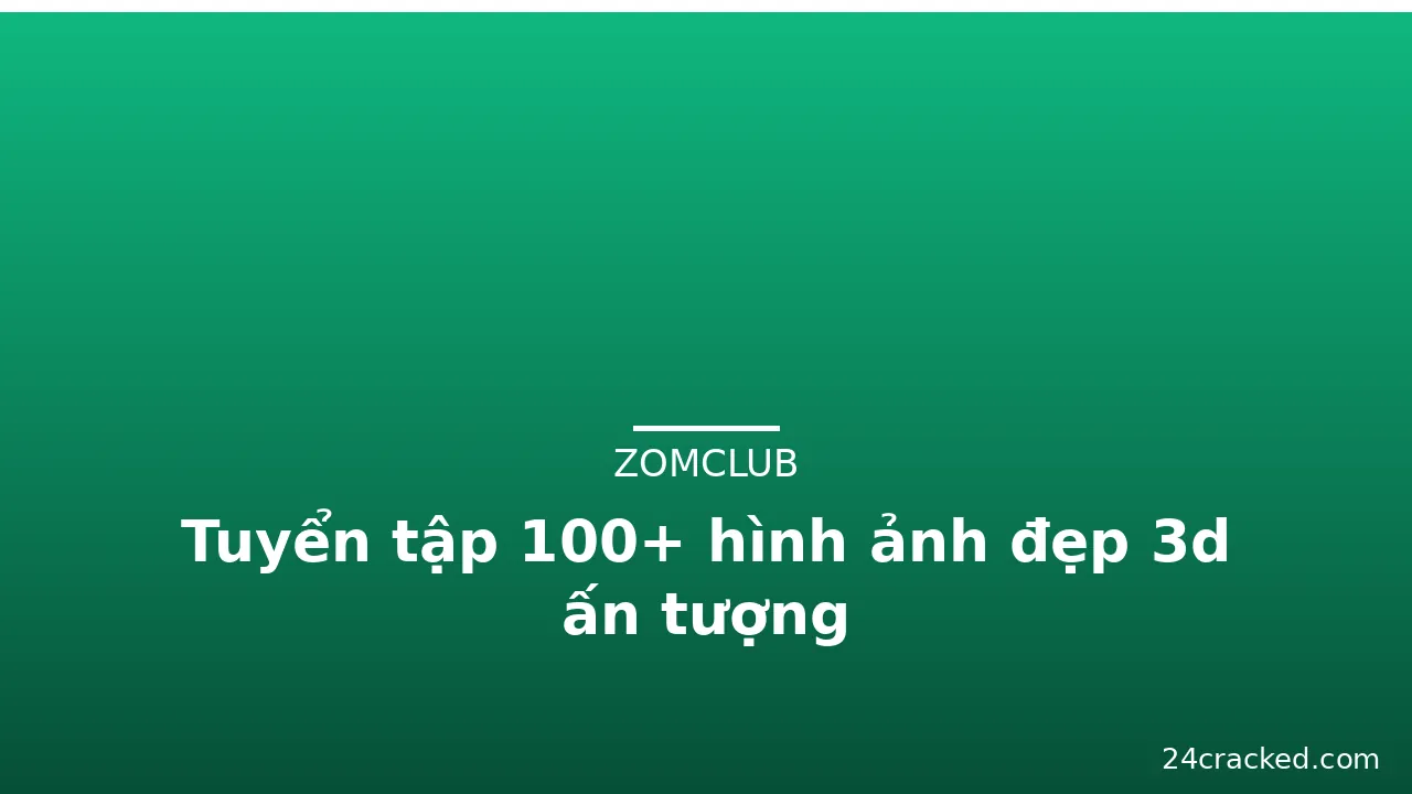 Tuyển tập 100+ hình ảnh đẹp 3d ấn tượng · ảnh 3