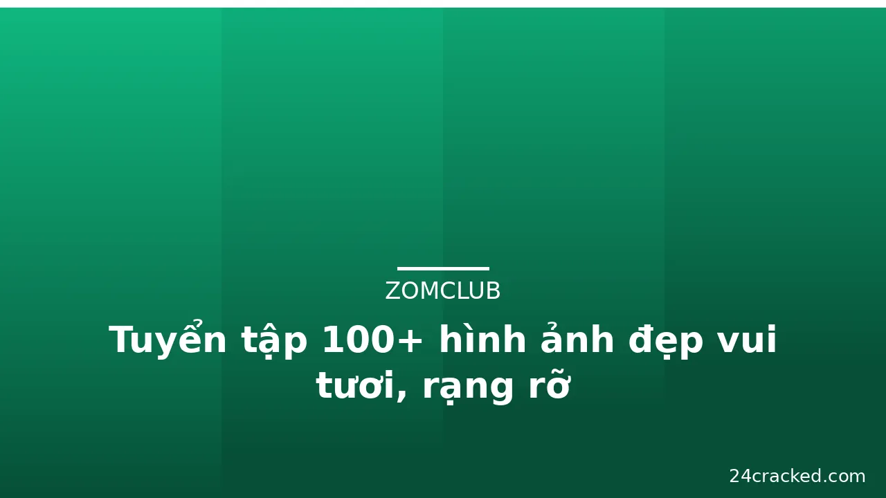 Tuyển tập 100+ hình ảnh đẹp vui tươi, rạng rỡ