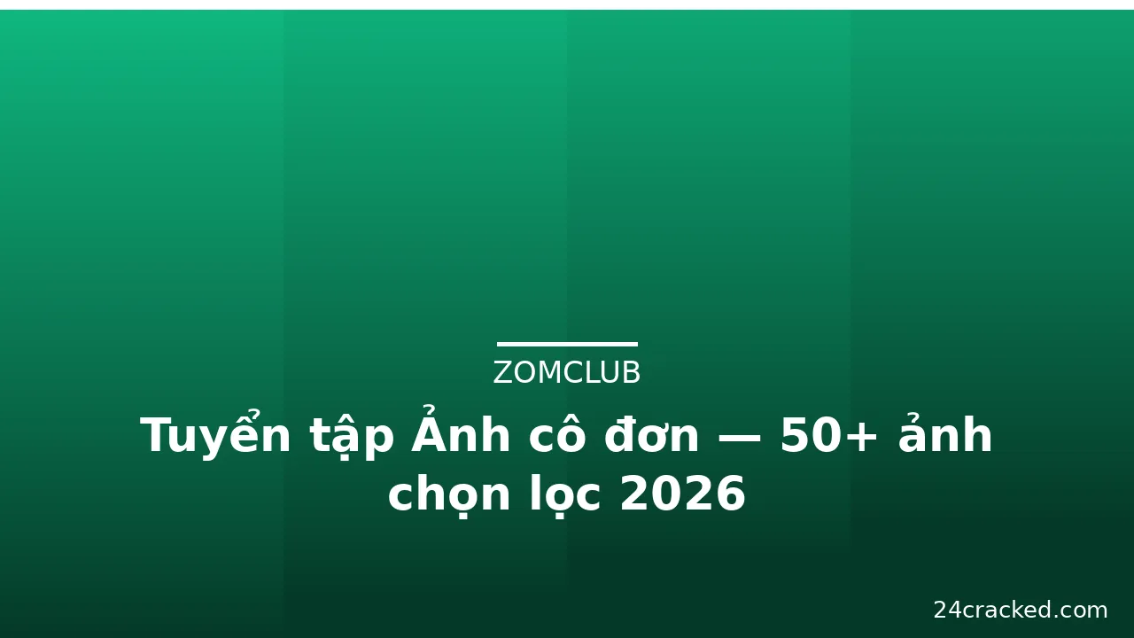Tuyển tập Ảnh cô đơn — 50+ ảnh chọn lọc 2026 · ảnh 1