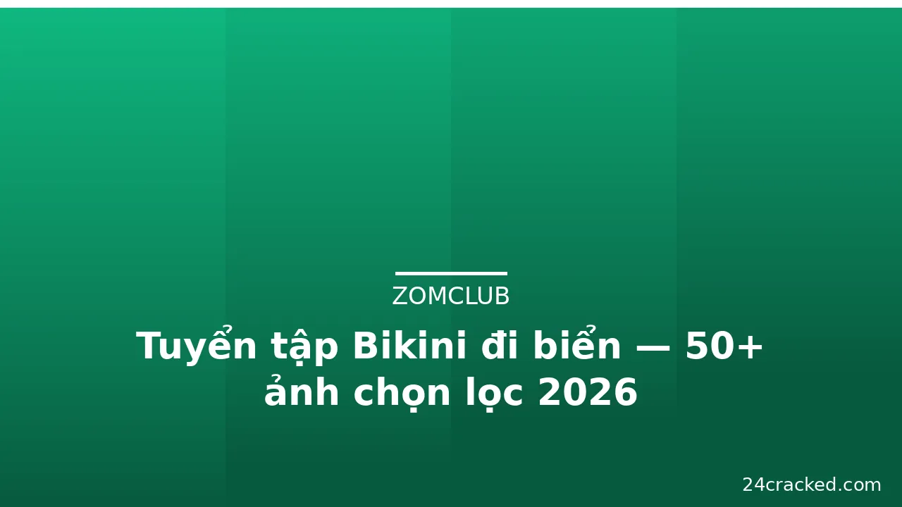 Tuyển tập Bikini đi biển — 50+ ảnh chọn lọc 2026